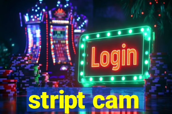 stript cam